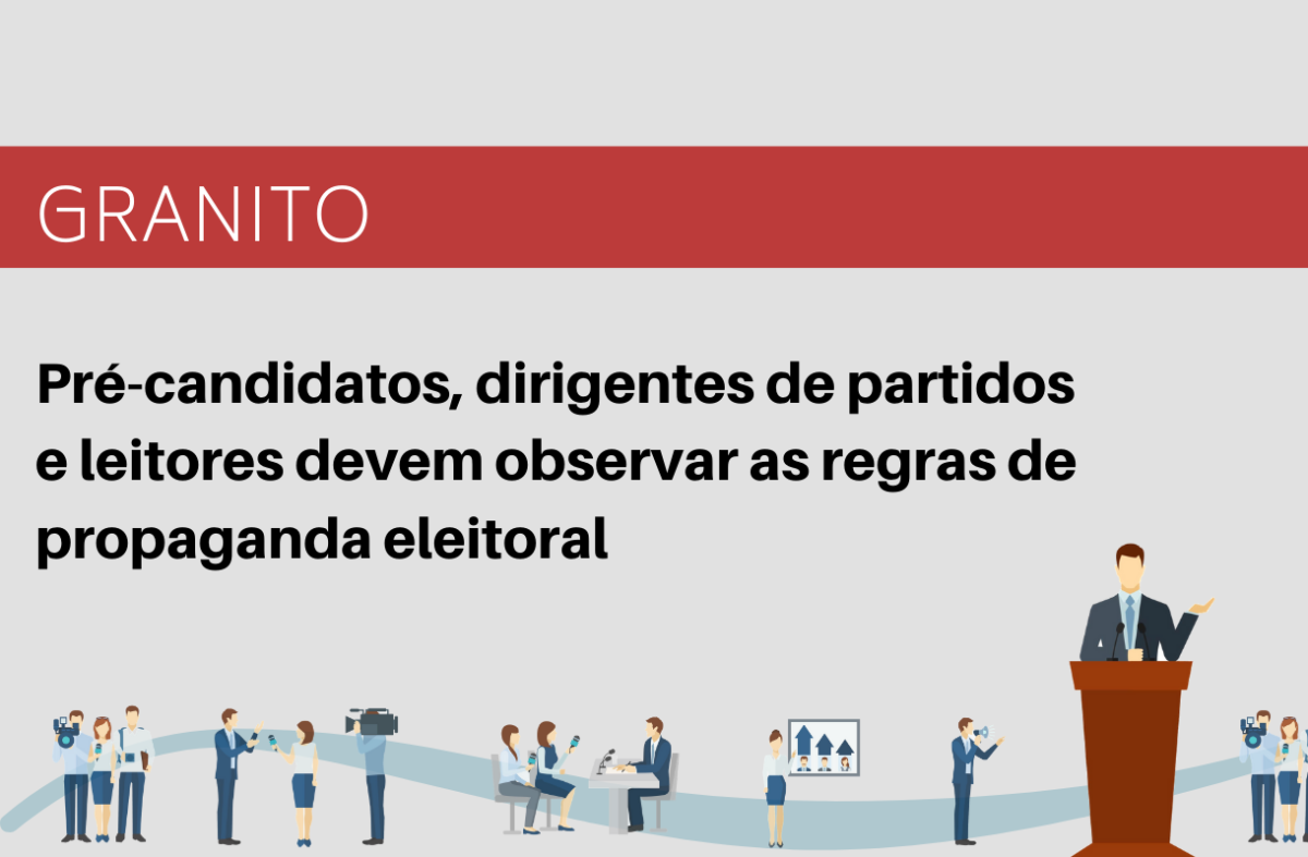 PRÉ-CANDIDATOS, DIRIGENTES DE PARTIDOS E ELEITORES DO MUNICÍPIO DE GRANITO DEVEM OBSERVAR AS REGRAS DE PROPAGANDA ELEITORAL
