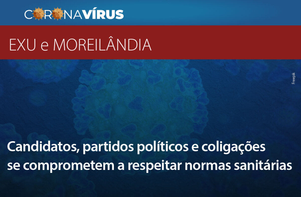 CANDIDATOS, PARTIDOS POLÍTICOS E COLIGAÇÕES DE EXU E MOREILÂNDIA SE COMPROMETEM A RESPEITAR NORMAS SANITÁRIAS DE PREVENÇÃO AO NOVO CORONAVÍRUS